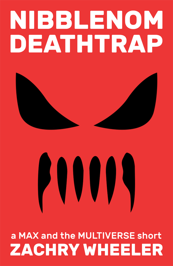Nibblenom Deathtrap (a Max and the Multiverse short)