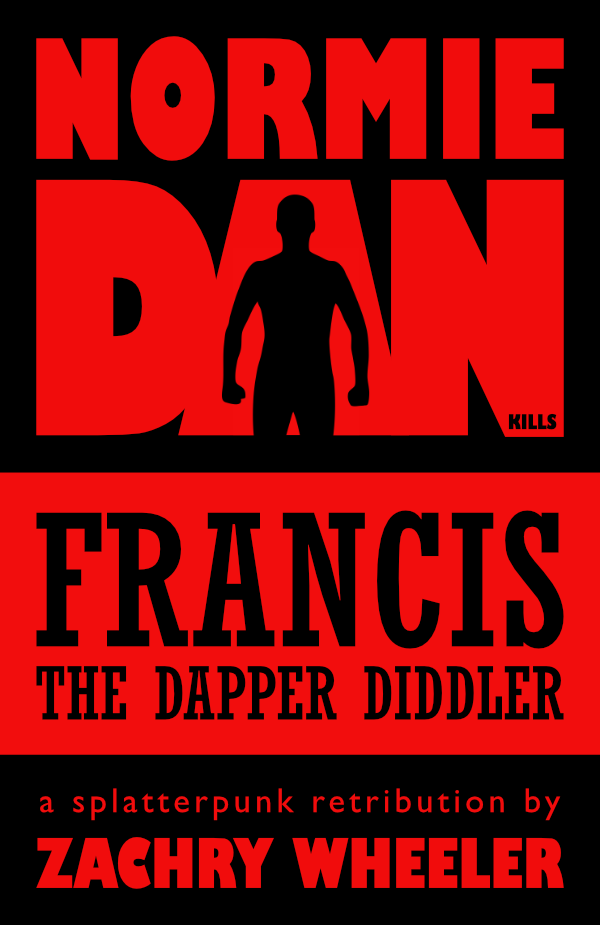 Normie Dan Kills Francis the Dapper Diddler (short story) Normie Dan Kills Francis the Dapper Diddler (short story)