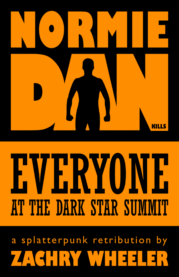 Normie Dan Kills Everyone at the Dark Star Summit (short story) Normie Dan Kills Everyone at the Dark Star Summit (short story)