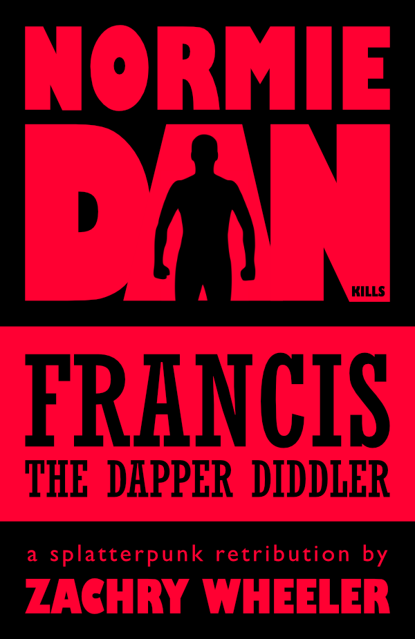 Normie Dan Kills Francis the Dapper Diddler (short story) Normie Dan Kills Francis the Dapper Diddler (short story)